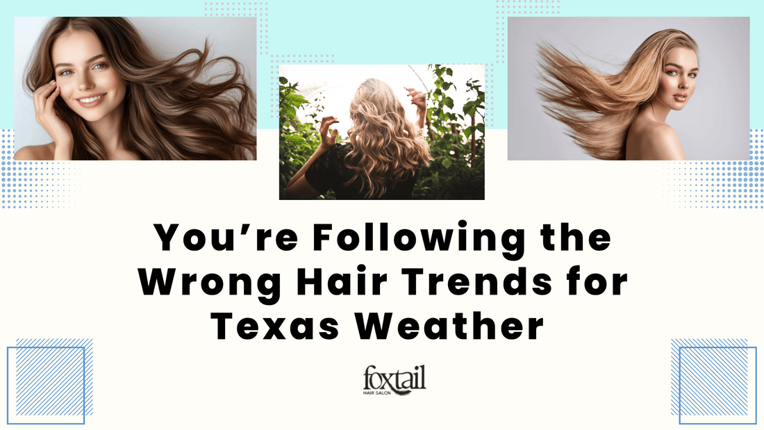 Women with different hair types and styles, blog graphic titled ‘You’re Following the Wrong Hair Trends for Texas Weather’ by Foxtail Hair Salon.