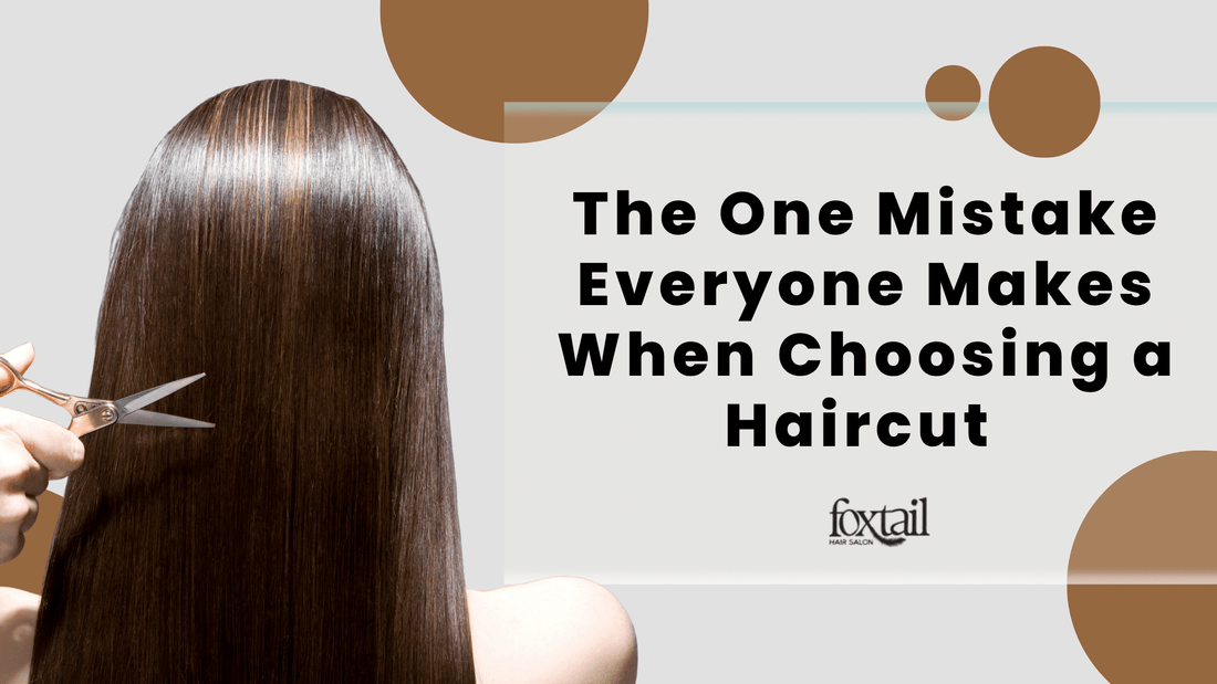 Stylist cutting long straight brown hair, blog graphic titled ‘The One Mistake Everyone Makes When Choosing a Haircut’ by Foxtail Hair Salon.